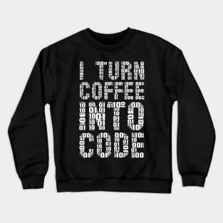 funny saying motivational quote for programer Turn Coffee Into Code Crewneck Sweatshirt